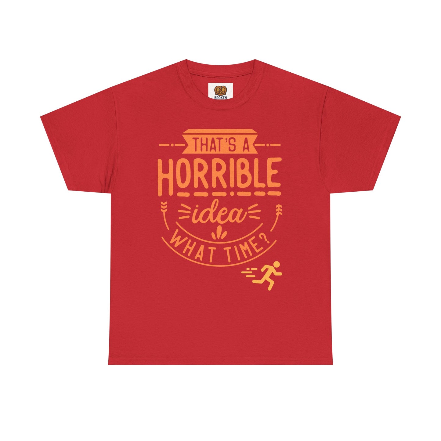 That’s a Horrible Idea What Time? T-Shirt — Funny Adventure Quote Tee