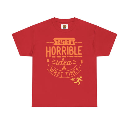 That’s a Horrible Idea What Time? T-Shirt — Funny Adventure Quote Tee