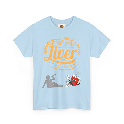 Funny Alcohol Humor T‑Shirt — “Shut Up Liver You’re Fine” Graphic Tee