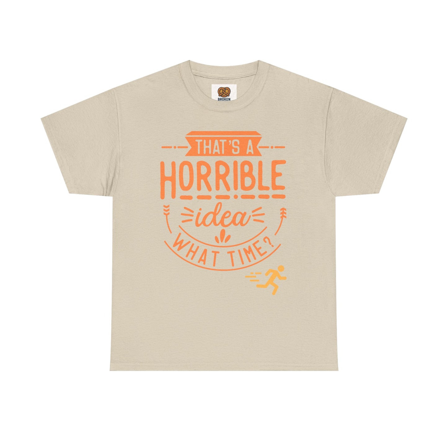 That’s a Horrible Idea What Time? T-Shirt — Funny Adventure Quote Tee