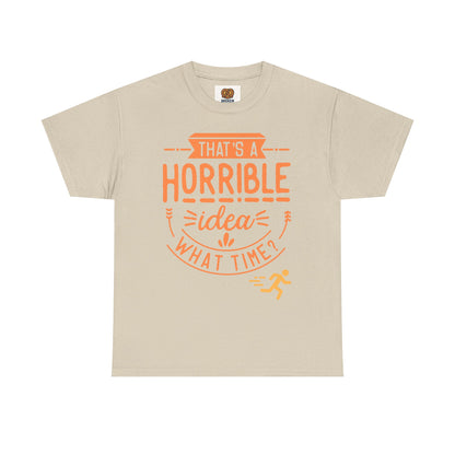 That’s a Horrible Idea What Time? T-Shirt — Funny Adventure Quote Tee