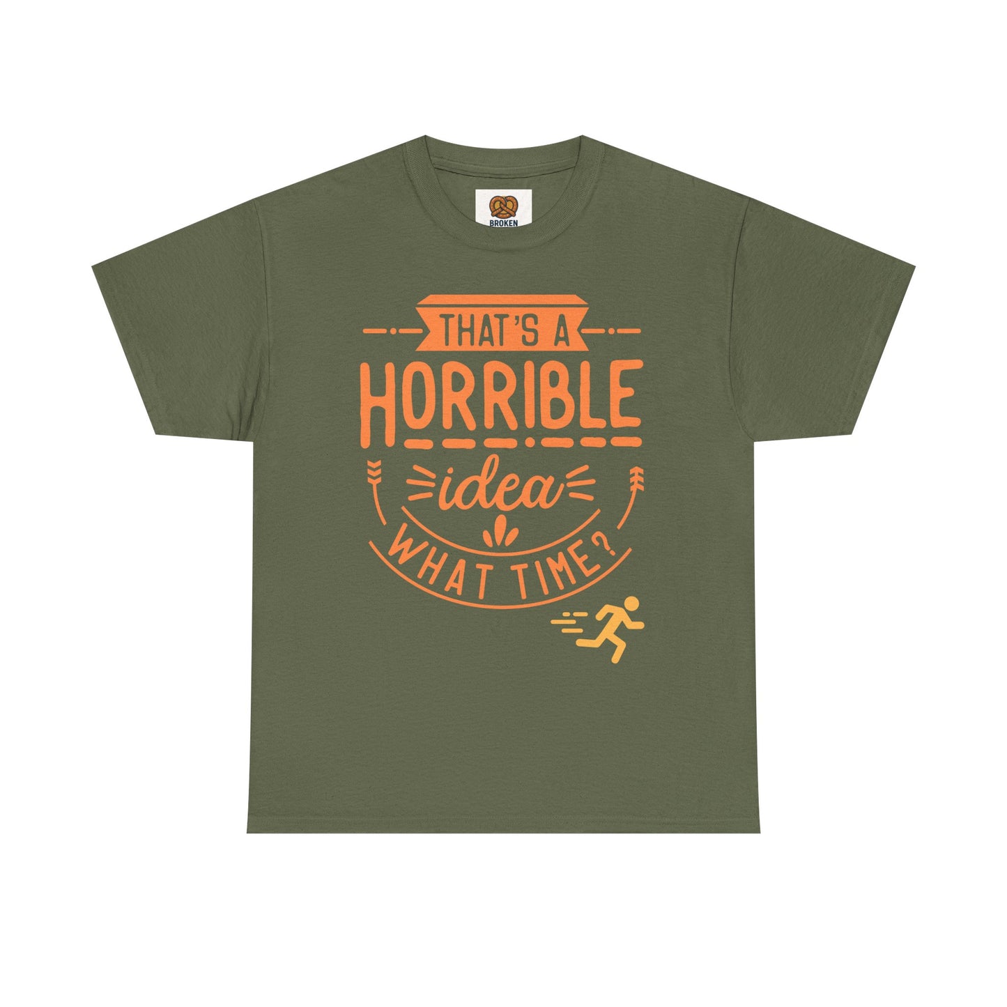 That’s a Horrible Idea What Time? T-Shirt — Funny Adventure Quote Tee