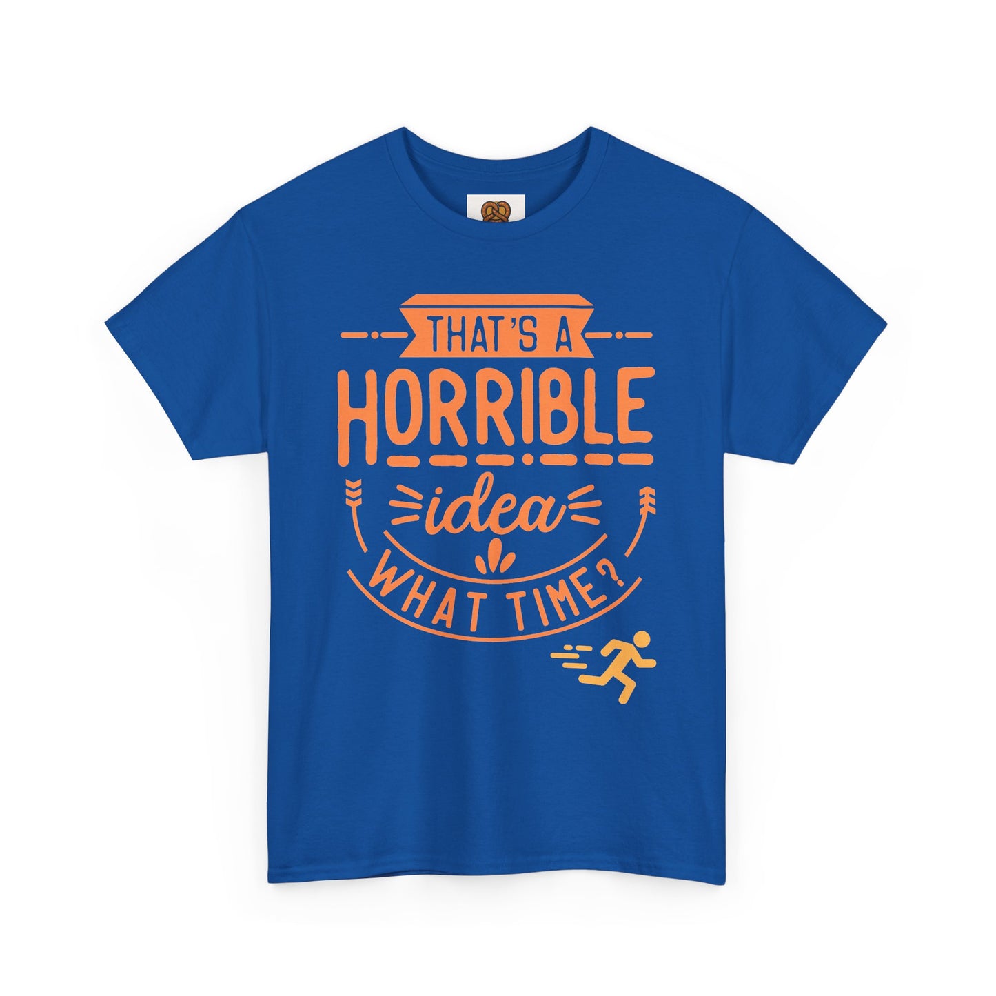 That’s a Horrible Idea What Time? T-Shirt — Funny Adventure Quote Tee