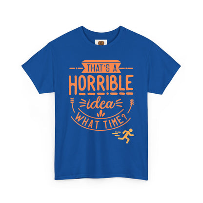 That’s a Horrible Idea What Time? T-Shirt — Funny Adventure Quote Tee