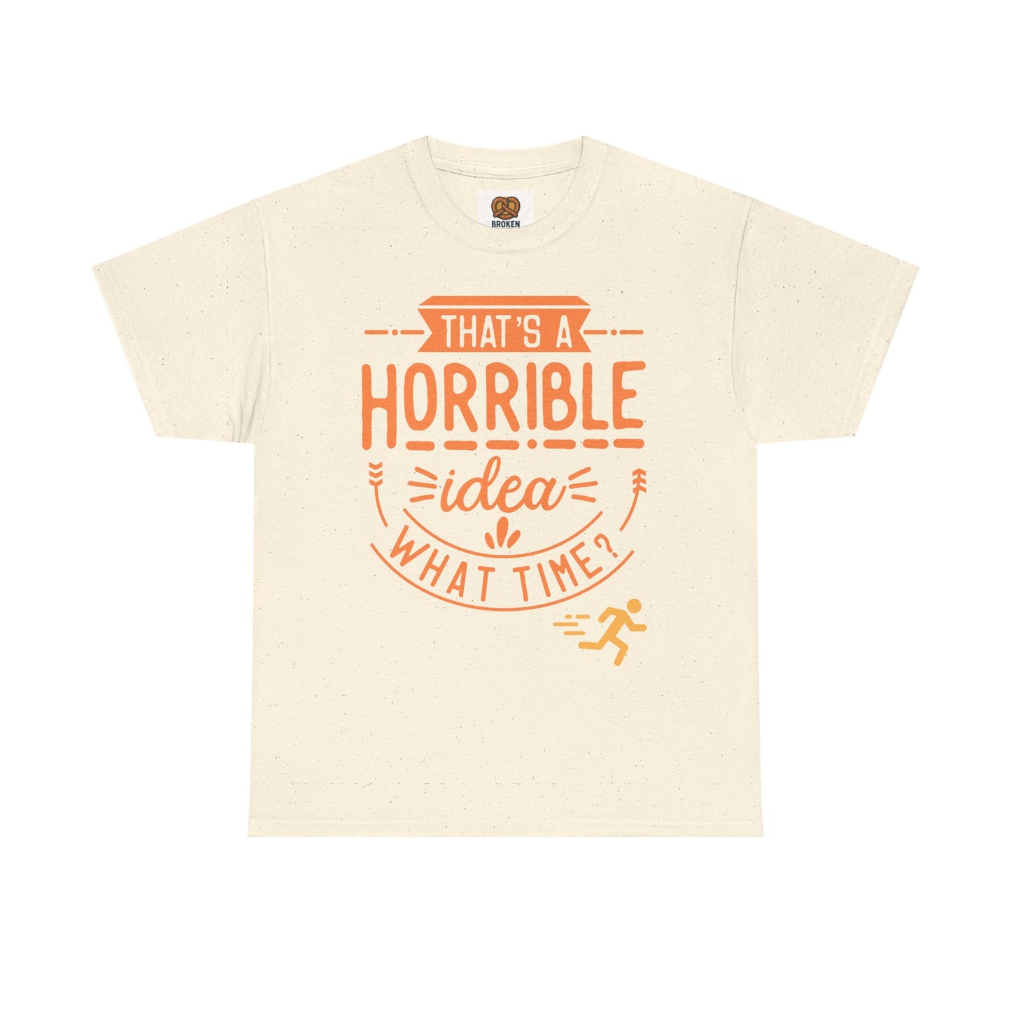 That’s a Horrible Idea What Time? T-Shirt — Funny Adventure Quote Tee