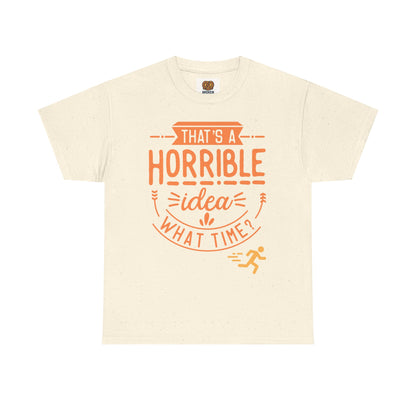 That’s a Horrible Idea What Time? T-Shirt — Funny Adventure Quote Tee