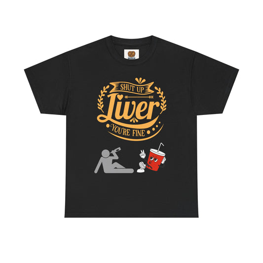 Funny Alcohol Humor T‑Shirt — “Shut Up Liver You’re Fine” Graphic Tee