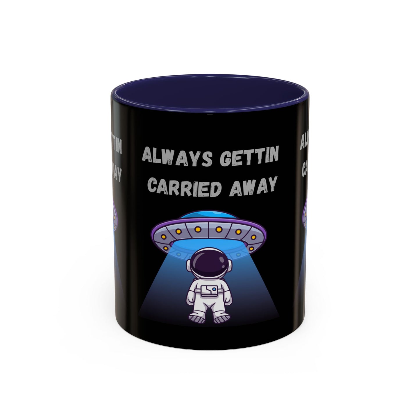Always Gettin' Carried Away Astronaut Coffee Mug — Funny Space UFO Gift (11/15oz)