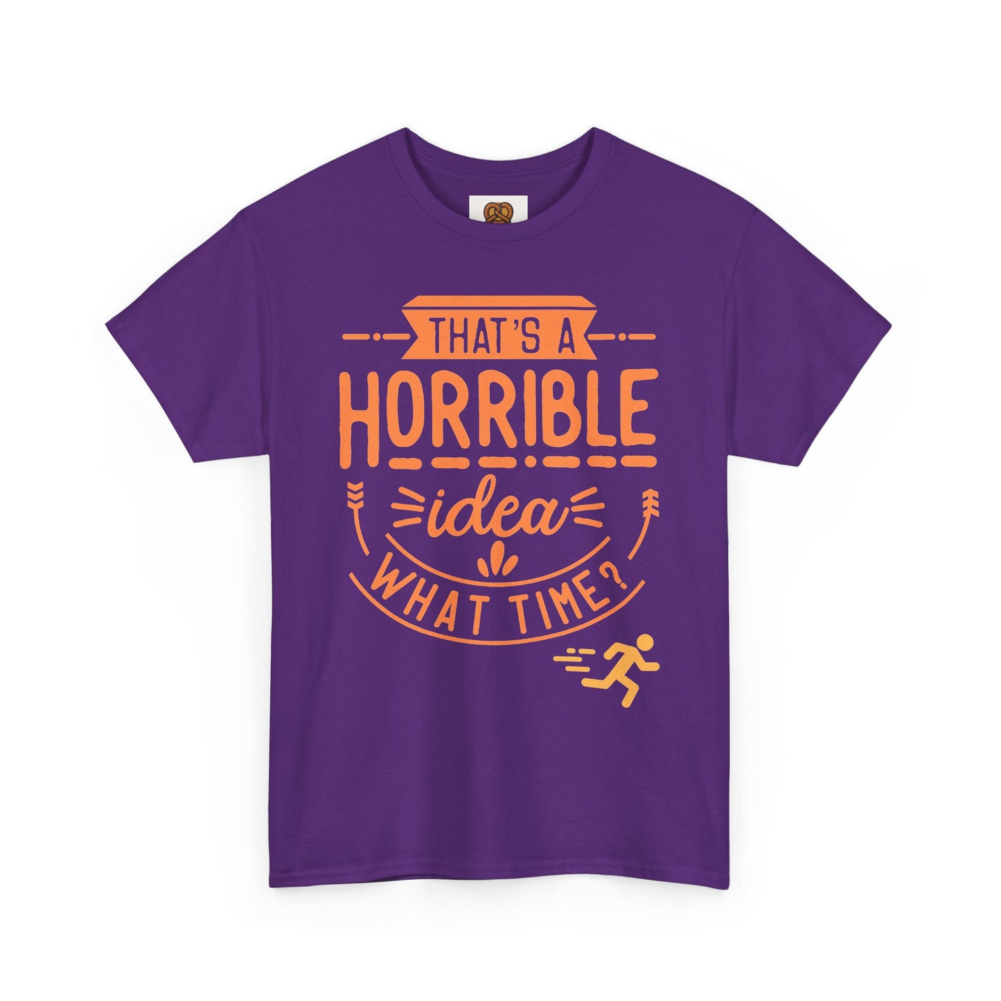 That’s a Horrible Idea What Time? T-Shirt — Funny Adventure Quote Tee