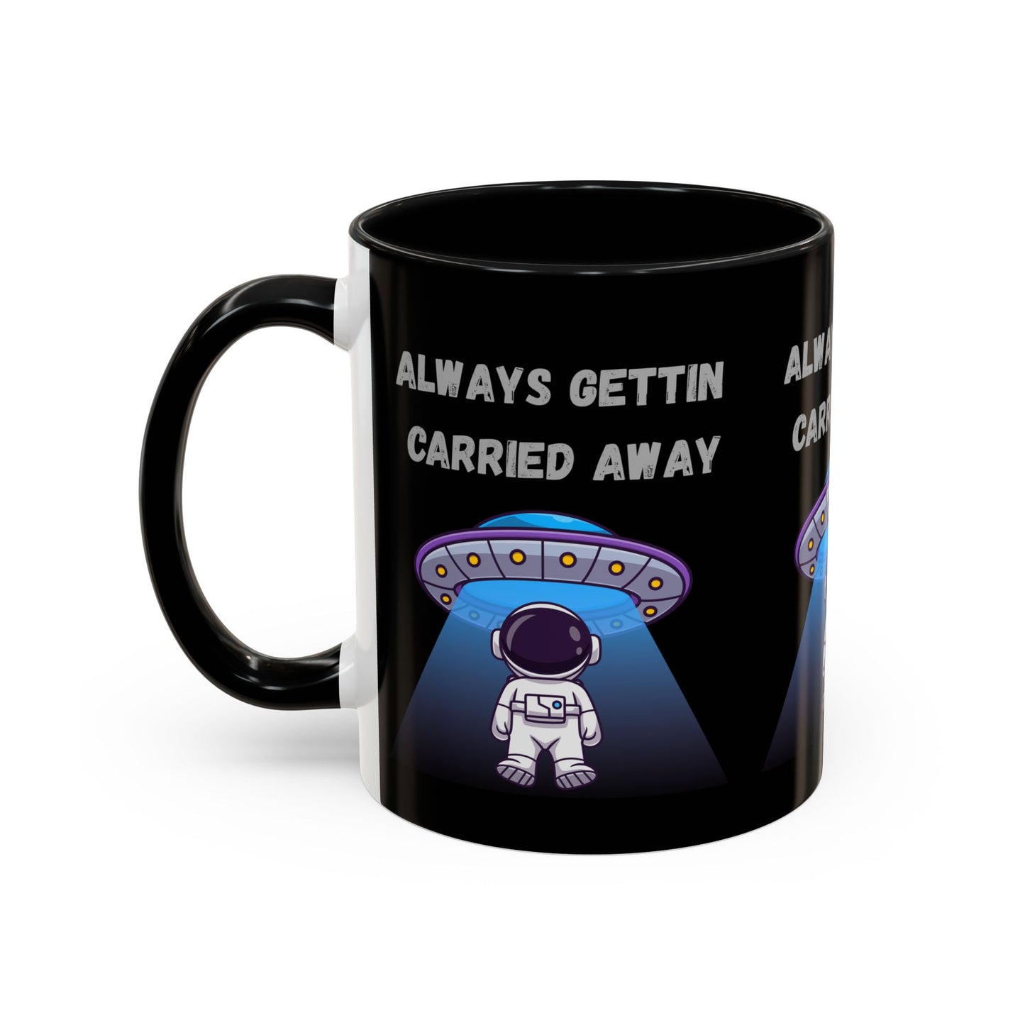 Always Gettin' Carried Away Astronaut Coffee Mug — Funny Space UFO Gift (11/15oz)
