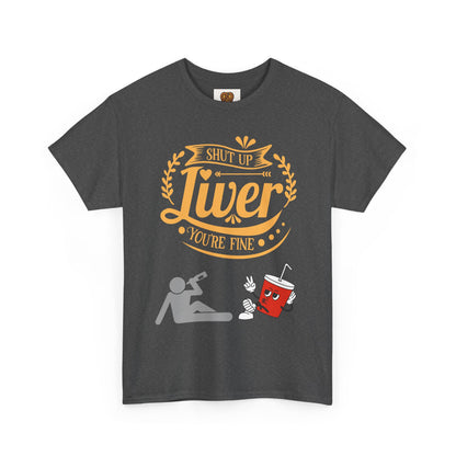 Funny Alcohol Humor T‑Shirt — “Shut Up Liver You’re Fine” Graphic Tee