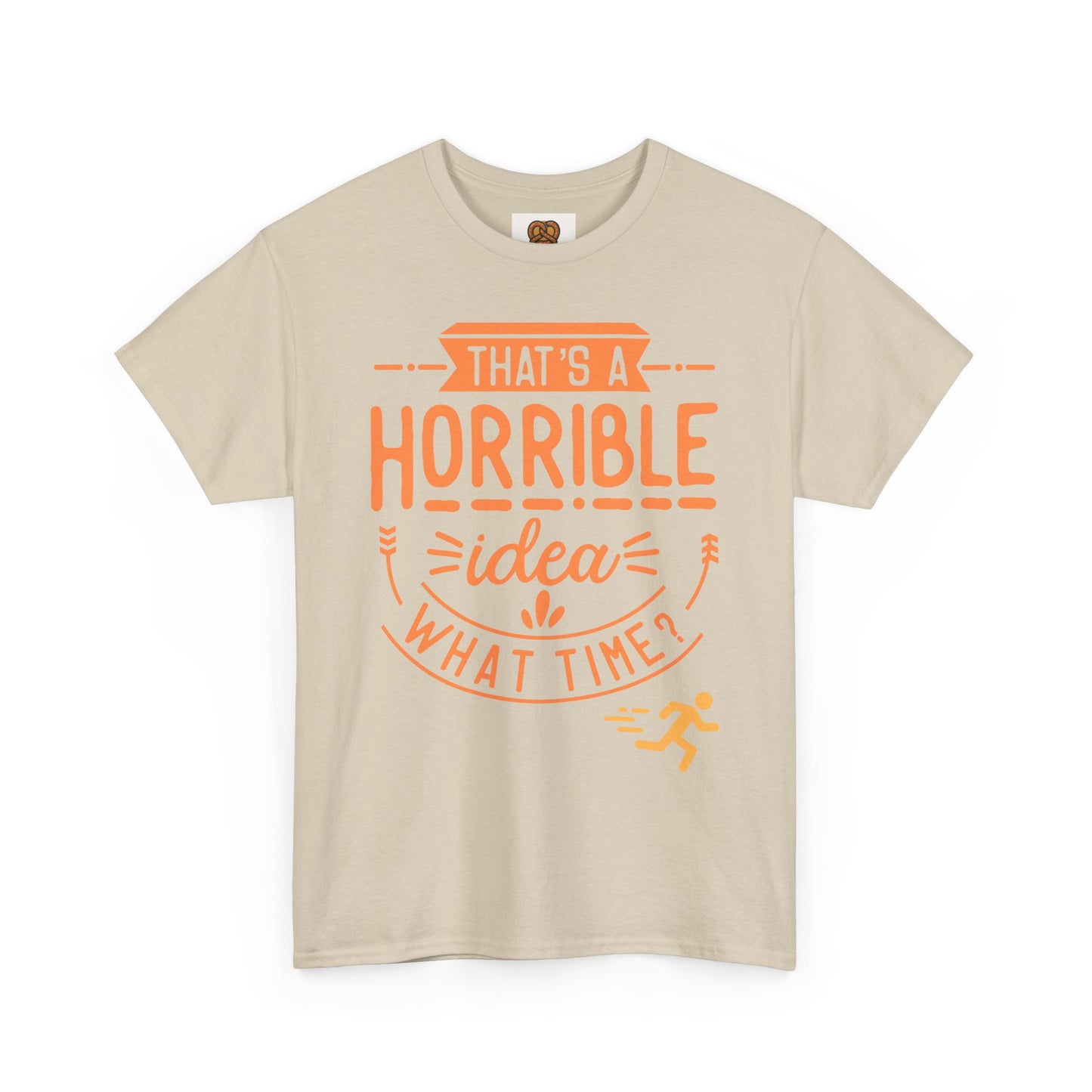 That’s a Horrible Idea What Time? T-Shirt — Funny Adventure Quote Tee