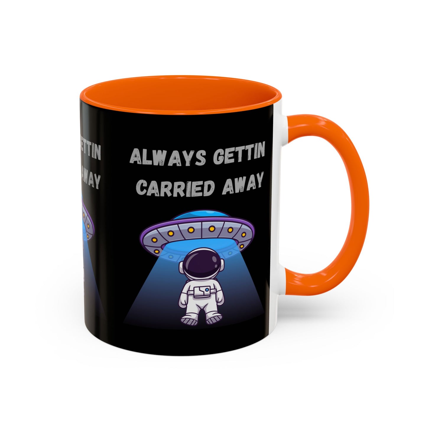 Always Gettin' Carried Away Astronaut Coffee Mug — Funny Space UFO Gift (11/15oz)
