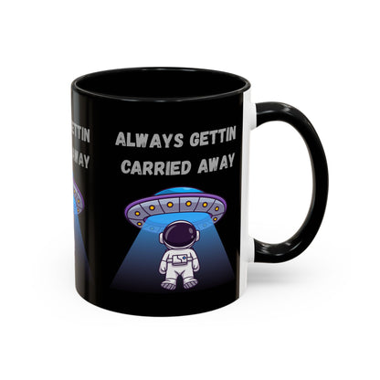 Always Gettin' Carried Away Astronaut Coffee Mug — Funny Space UFO Gift (11/15oz)
