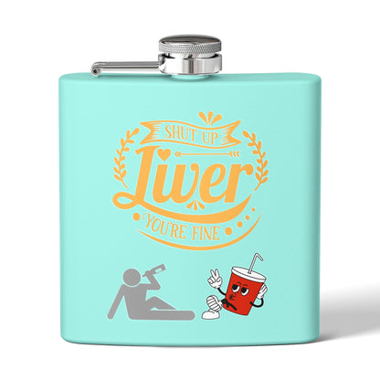 Flask — "Shut Up Liver You're Fine" Funny 6oz Stainless Steel Hip Flask