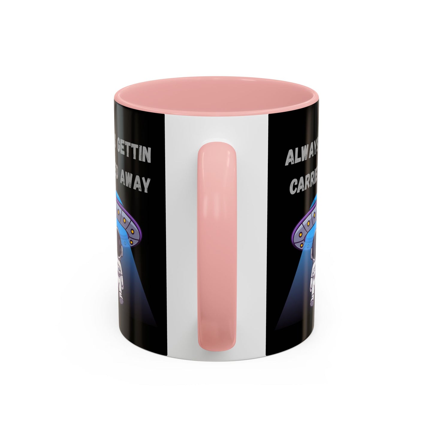 Always Gettin' Carried Away Astronaut Coffee Mug — Funny Space UFO Gift (11/15oz)