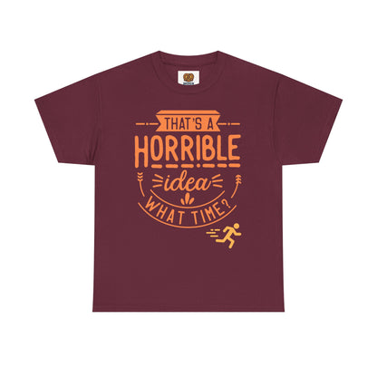 That’s a Horrible Idea What Time? T-Shirt — Funny Adventure Quote Tee