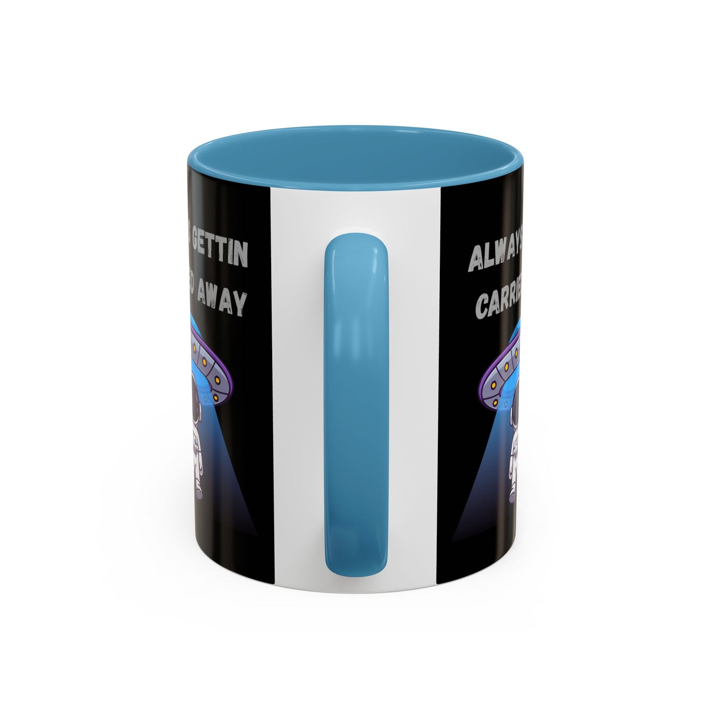 Always Gettin' Carried Away Astronaut Coffee Mug — Funny Space UFO Gift (11/15oz)