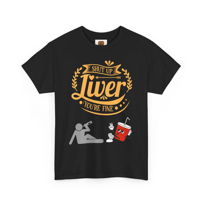 Funny Alcohol Humor T‑Shirt — “Shut Up Liver You’re Fine” Graphic Tee