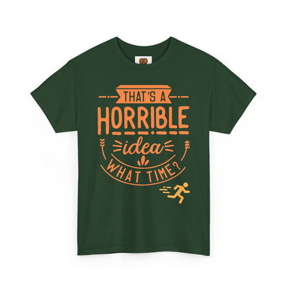 That’s a Horrible Idea What Time? T-Shirt — Funny Adventure Quote Tee