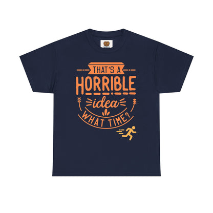 That’s a Horrible Idea What Time? T-Shirt — Funny Adventure Quote Tee