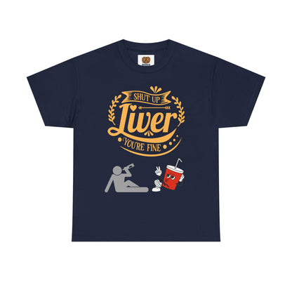 Funny Alcohol Humor T‑Shirt — “Shut Up Liver You’re Fine” Graphic Tee