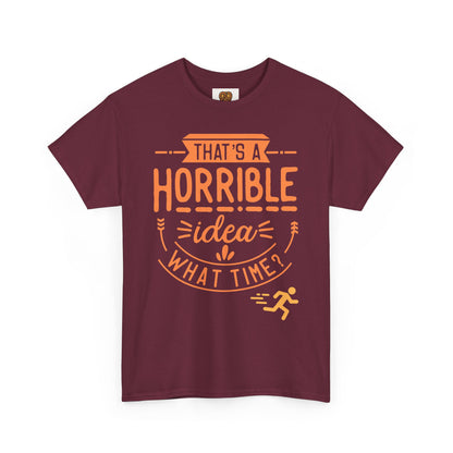 That’s a Horrible Idea What Time? T-Shirt — Funny Adventure Quote Tee