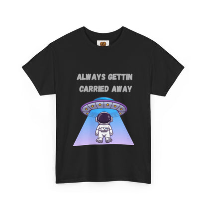 Astronaut UFO T‑Shirt — "Always Gettin Carried Away" Cute Space Graphic Tee