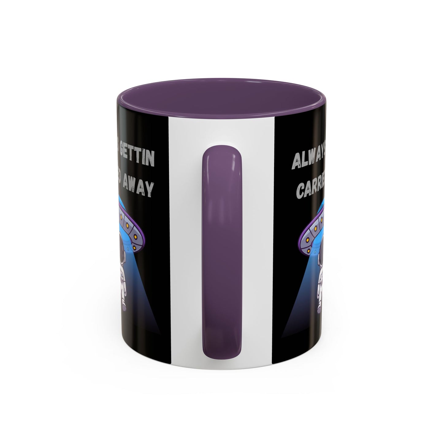 Always Gettin' Carried Away Astronaut Coffee Mug — Funny Space UFO Gift (11/15oz)