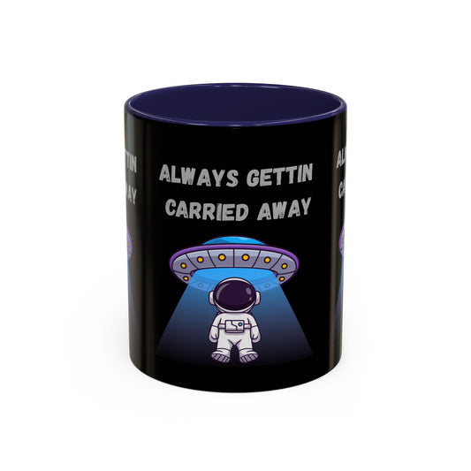 Always Gettin' Carried Away Astronaut Coffee Mug — Funny Space UFO Gift (11/15oz)