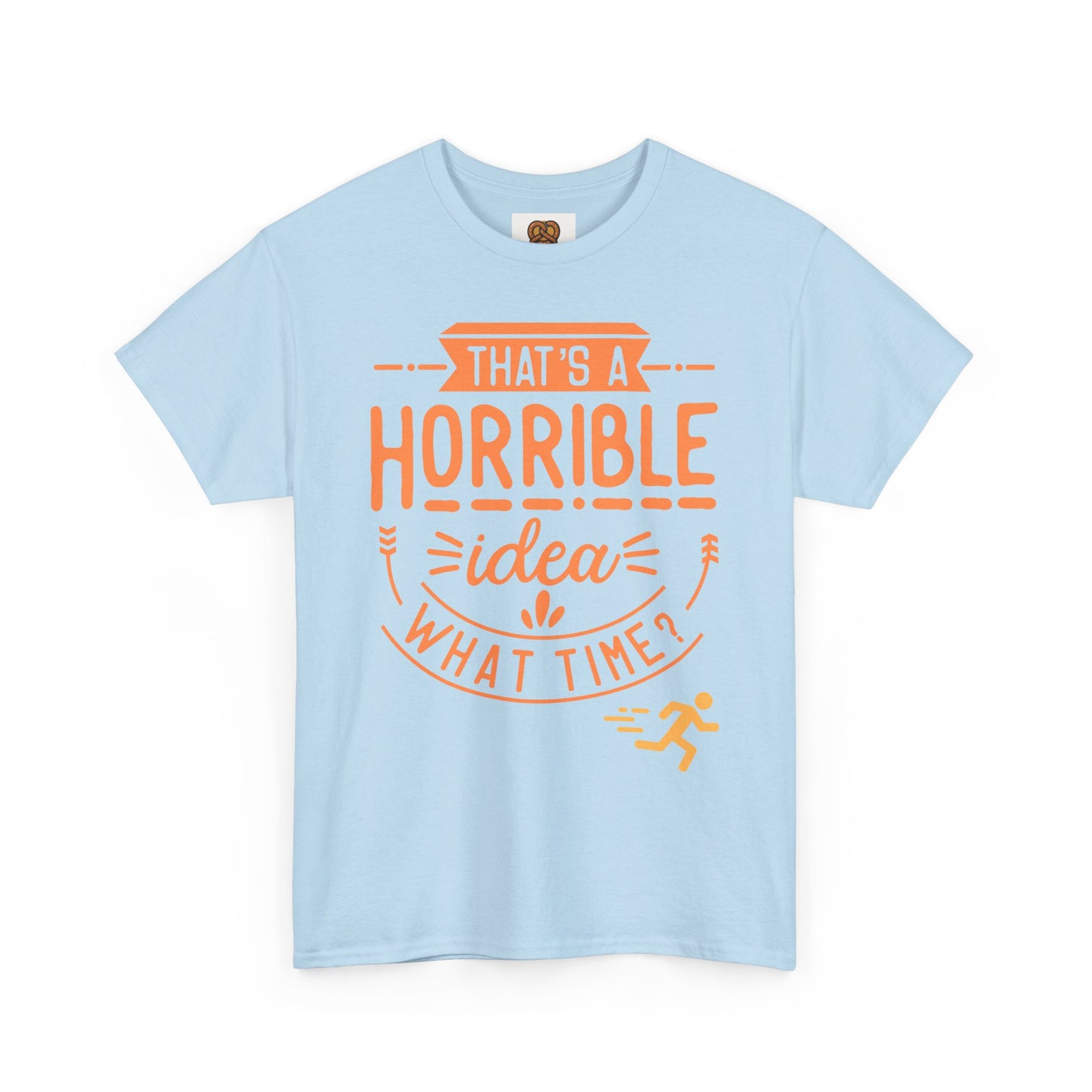 That’s a Horrible Idea What Time? T-Shirt — Funny Adventure Quote Tee