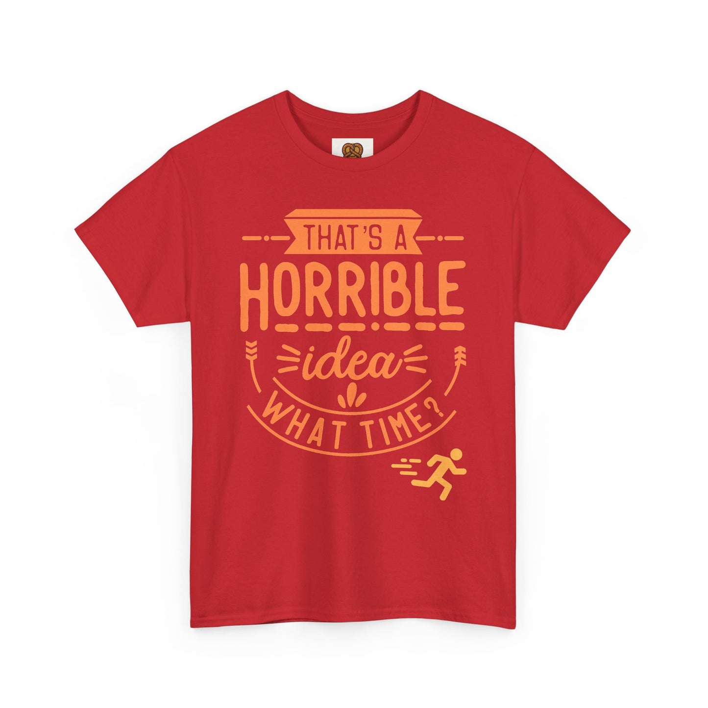 That’s a Horrible Idea What Time? T-Shirt — Funny Adventure Quote Tee