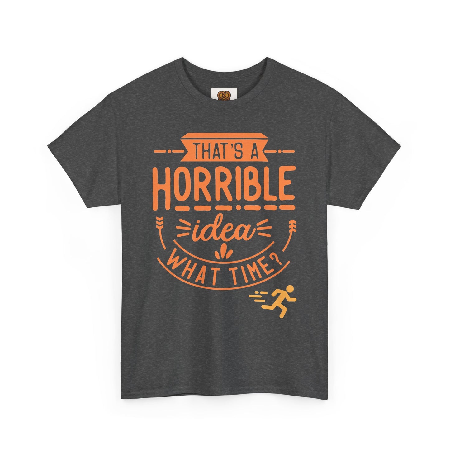 That’s a Horrible Idea What Time? T-Shirt — Funny Adventure Quote Tee