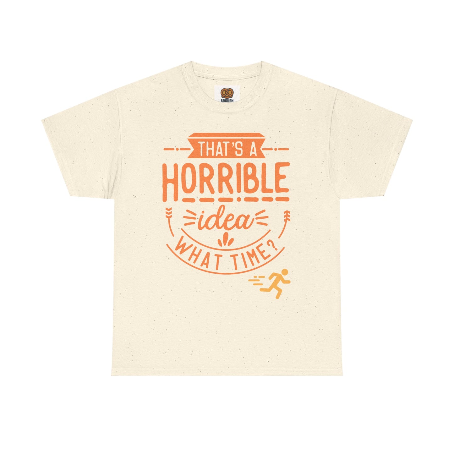 That’s a Horrible Idea What Time? T-Shirt — Funny Adventure Quote Tee