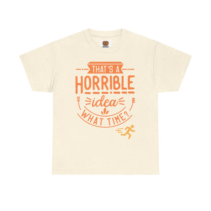 That’s a Horrible Idea What Time? T-Shirt — Funny Adventure Quote Tee