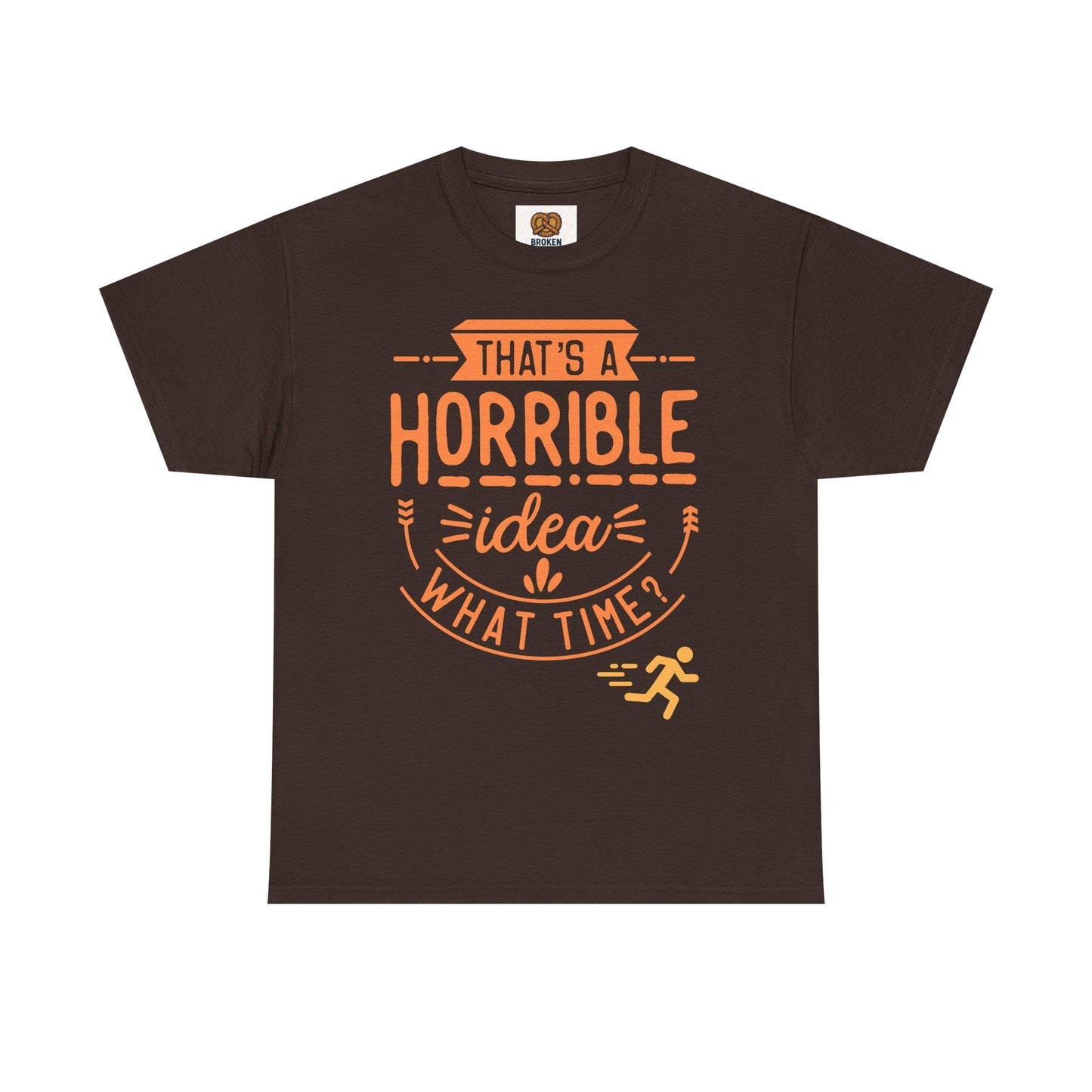 That’s a Horrible Idea What Time? T-Shirt — Funny Adventure Quote Tee