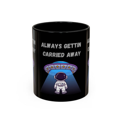 Always Gettin' Carried Away Astronaut Coffee Mug — Funny Space UFO Gift (11/15oz)