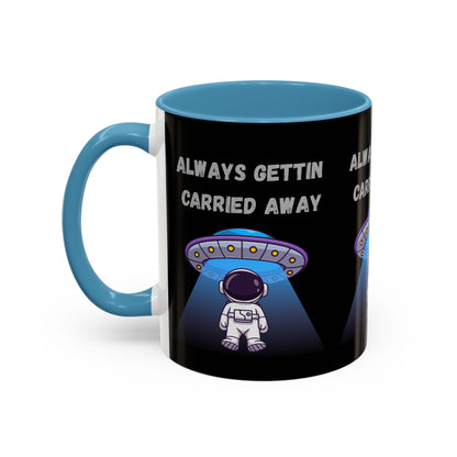 Always Gettin' Carried Away Astronaut Coffee Mug — Funny Space UFO Gift (11/15oz)