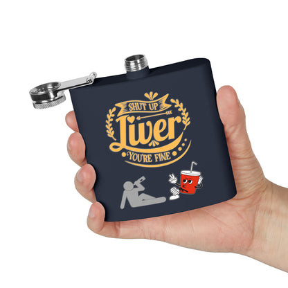 Flask — "Shut Up Liver You're Fine" Funny 6oz Stainless Steel Hip Flask