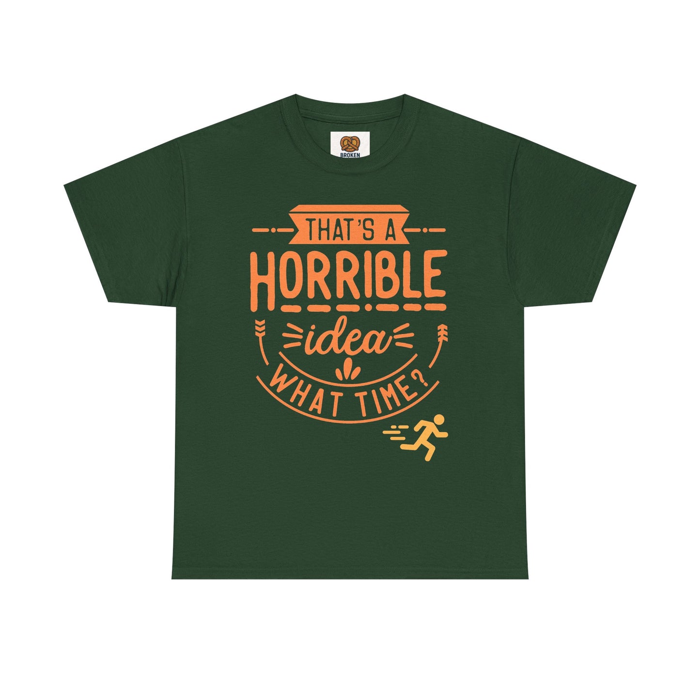 That’s a Horrible Idea What Time? T-Shirt — Funny Adventure Quote Tee