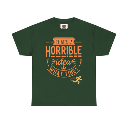 That’s a Horrible Idea What Time? T-Shirt — Funny Adventure Quote Tee