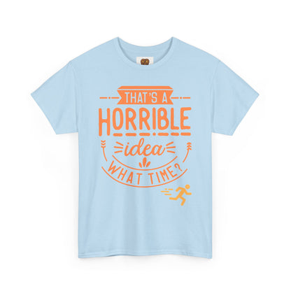 That’s a Horrible Idea What Time? T-Shirt — Funny Adventure Quote Tee