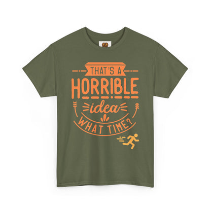 That’s a Horrible Idea What Time? T-Shirt — Funny Adventure Quote Tee