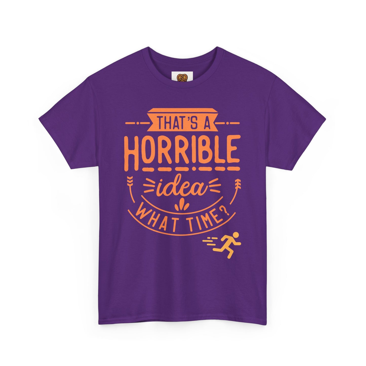 That’s a Horrible Idea What Time? T-Shirt — Funny Adventure Quote Tee