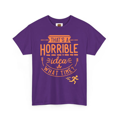 That’s a Horrible Idea What Time? T-Shirt — Funny Adventure Quote Tee