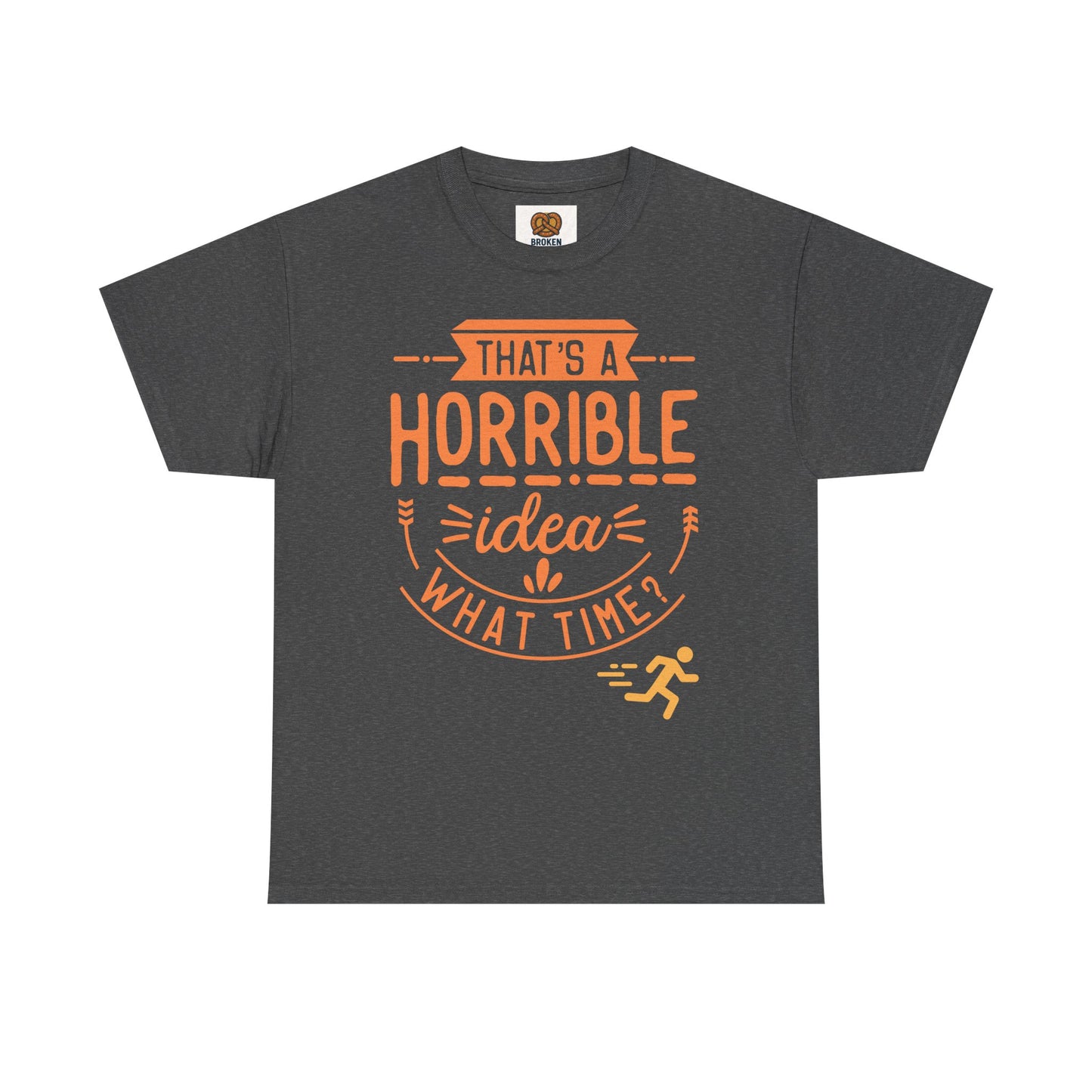 That’s a Horrible Idea What Time? T-Shirt — Funny Adventure Quote Tee