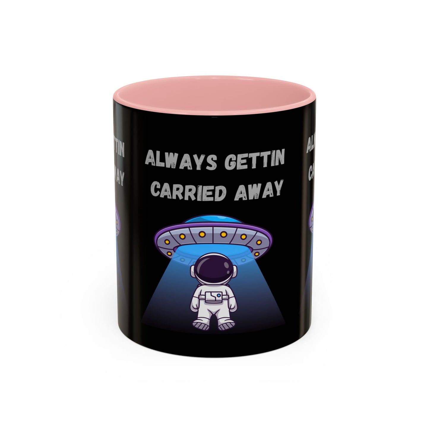 Always Gettin' Carried Away Astronaut Coffee Mug — Funny Space UFO Gift (11/15oz)