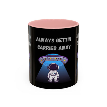 Always Gettin' Carried Away Astronaut Coffee Mug — Funny Space UFO Gift (11/15oz)