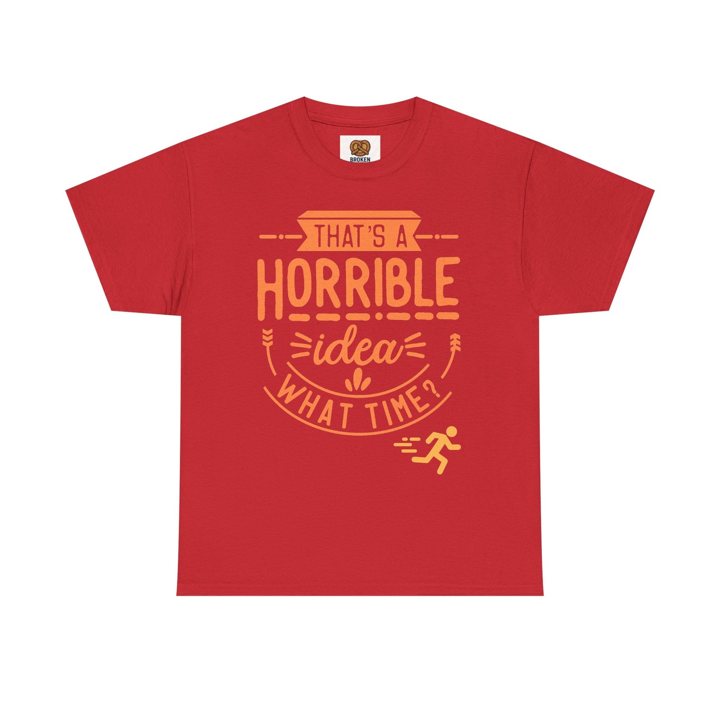 That’s a Horrible Idea What Time? T-Shirt — Funny Adventure Quote Tee