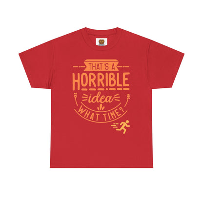 That’s a Horrible Idea What Time? T-Shirt — Funny Adventure Quote Tee